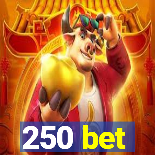 250 bet